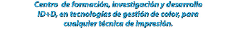 Centro de formación, investigación y desarrollo ID+D, en tecnologías de gestión de color, para cualquier técnica de impresión.